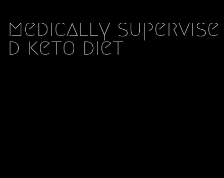 medically supervised keto diet