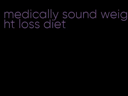 medically sound weight loss diet