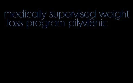 medically supervised weight loss program pilyvl8nic