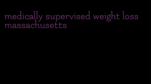 medically supervised weight loss massachusetts