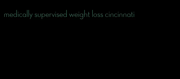 medically supervised weight loss cincinnati