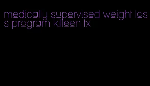 medically supervised weight loss program killeen tx