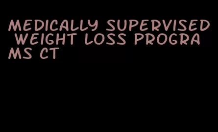 medically supervised weight loss programs ct