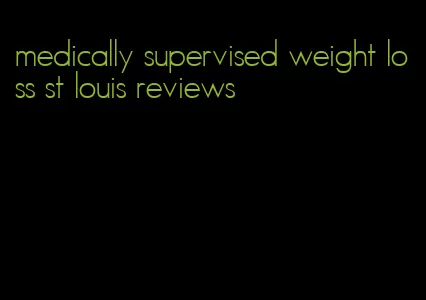 medically supervised weight loss st louis reviews