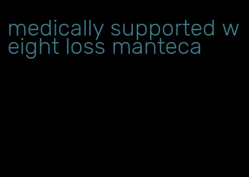 medically supported weight loss manteca