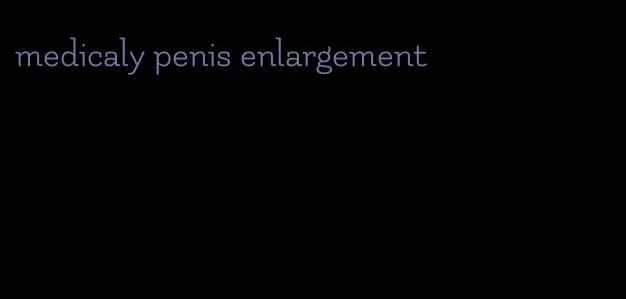 medicaly penis enlargement