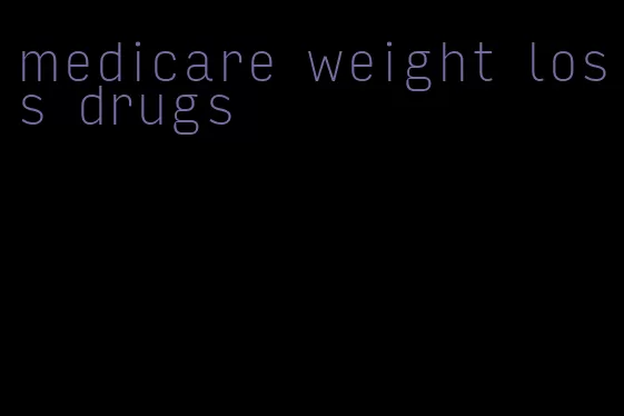 medicare weight loss drugs