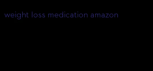 weight loss medication amazon