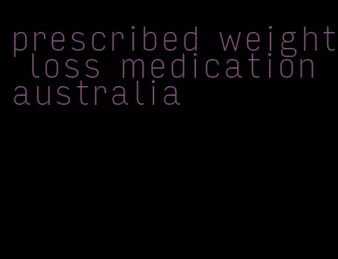 prescribed weight loss medication australia