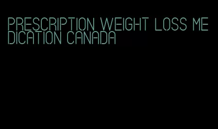 prescription weight loss medication canada