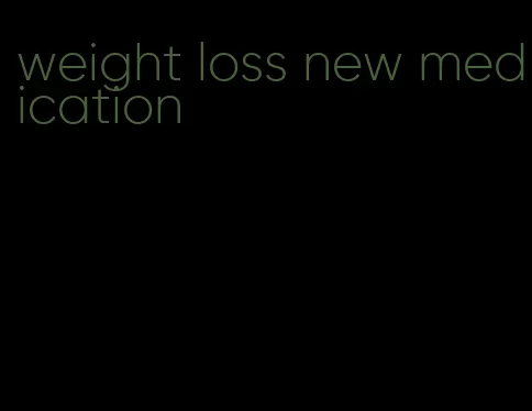 weight loss new medication