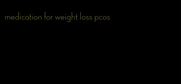 medication for weight loss pcos