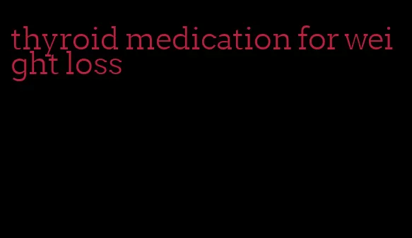 thyroid medication for weight loss