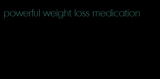 powerful weight loss medication