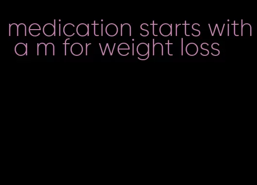 medication starts with a m for weight loss