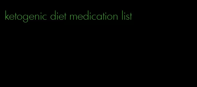 ketogenic diet medication list