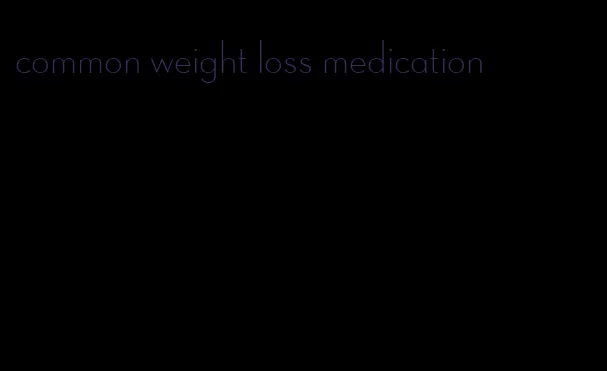 common weight loss medication