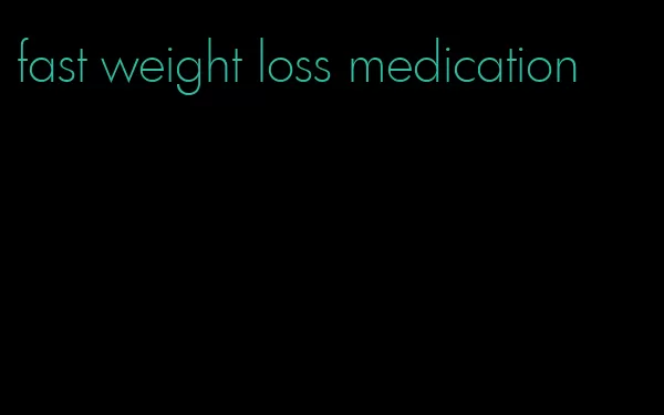 fast weight loss medication