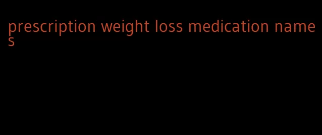 prescription weight loss medication names