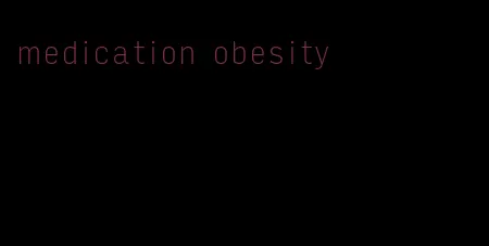 medication obesity