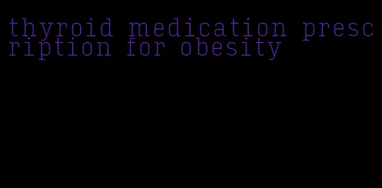 thyroid medication prescription for obesity