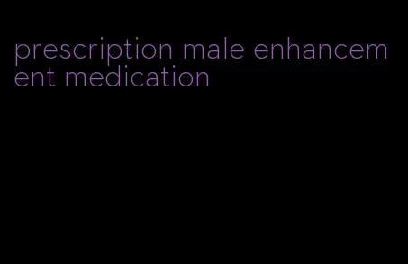 prescription male enhancement medication