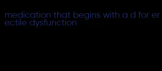 medication that begins with a d for erectile dysfunction