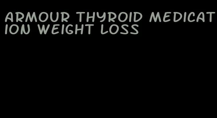 armour thyroid medication weight loss