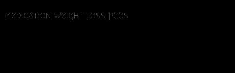 medication weight loss pcos