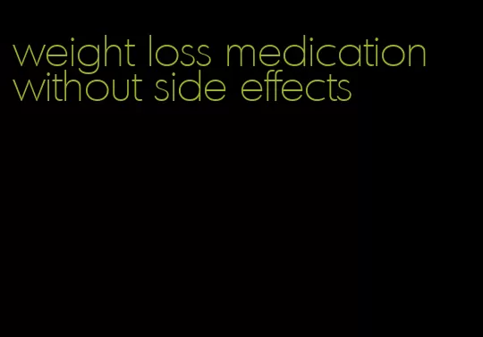 weight loss medication without side effects