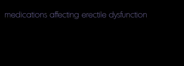 medications affecting erectile dysfunction