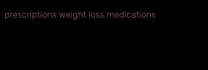 prescriptions weight loss medications