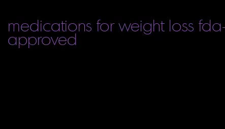 medications for weight loss fda-approved