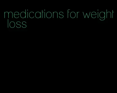 medications for weight loss