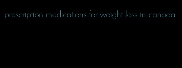 prescription medications for weight loss in canada