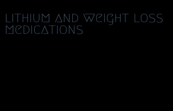 lithium and weight loss medications