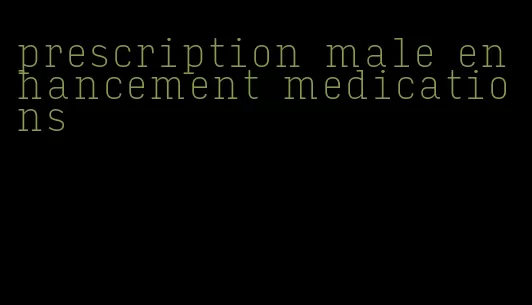 prescription male enhancement medications