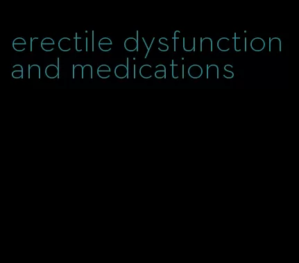 erectile dysfunction and medications