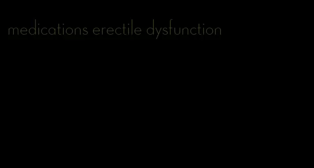 medications erectile dysfunction