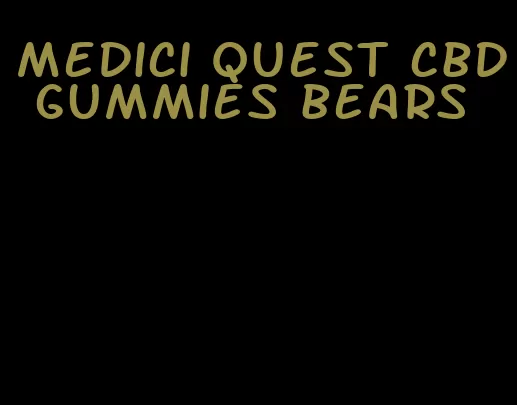 medici quest cbd gummies bears