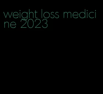 weight loss medicine 2023