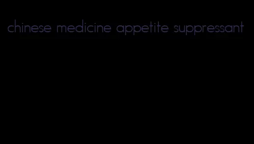 chinese medicine appetite suppressant