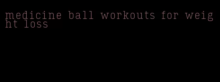 medicine ball workouts for weight loss