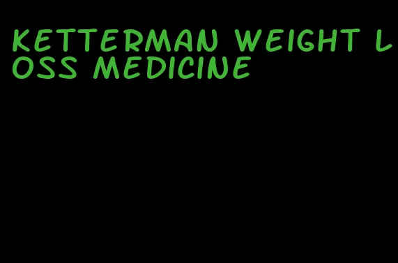 ketterman weight loss medicine