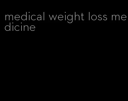 medical weight loss medicine