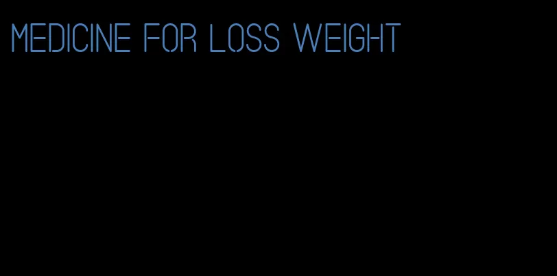 medicine for loss weight