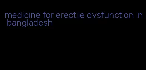 medicine for erectile dysfunction in bangladesh