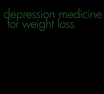 depression medicine for weight loss