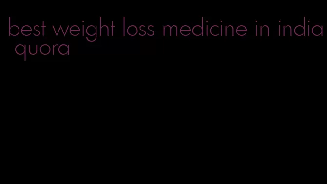 best weight loss medicine in india quora