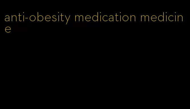 anti-obesity medication medicine